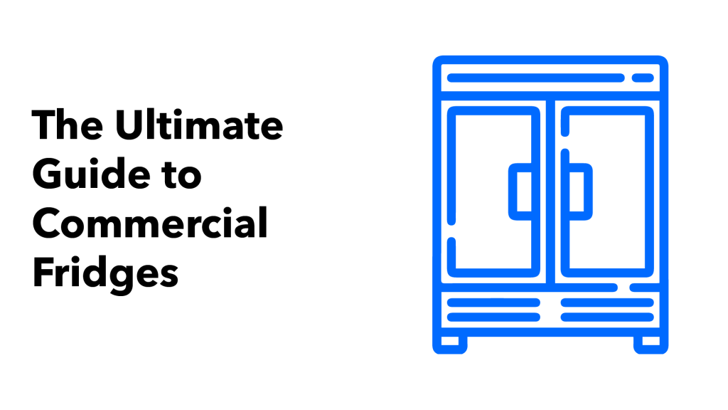 Text saying The Ultimate Guide to Commercial Fridges. Next to the text is a blue illustration of a commercial display fridge.