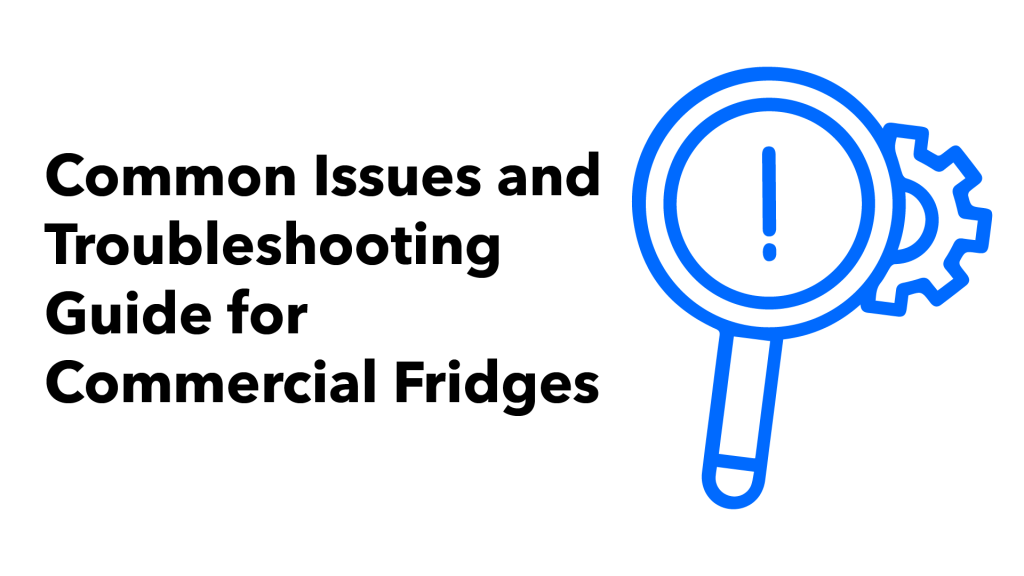 Common Issues and Troubleshooting Guide for Commercial Fridges. Next to the text is a blue illustration of a magnifying glass displaying an exclamation mark; and a cog behind it