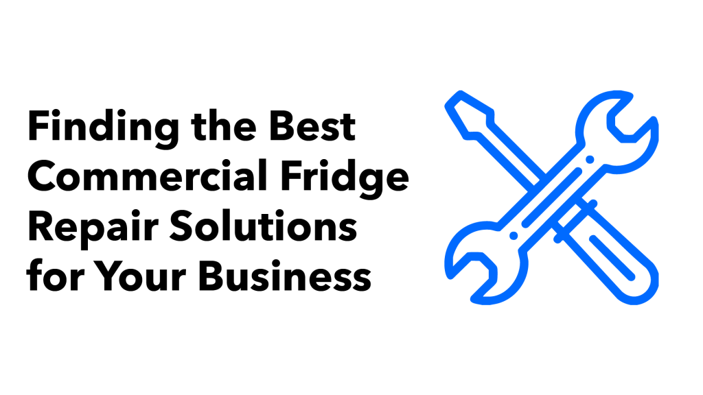 Finding the Best Commercial Fridge Repair Solutions for Your Business along with a blue illustration of a wrench and a spanner